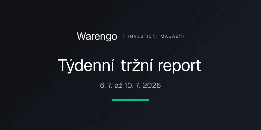 Týdenní tržní report 6. 7. až 10. 7. 2026